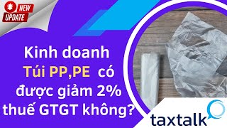 Túi PP, PE  có được giảm 2% thuế GTGT hay không ? | Taxtalk | Vtax Corp