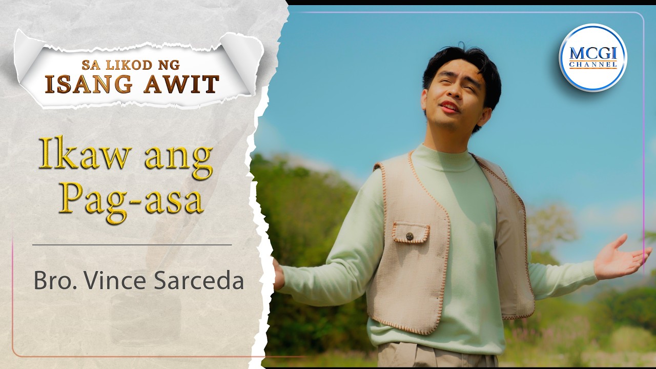 Ikaw ang Pag-asa | Sa Likod ng Isang Awit | Bro. Vince Sarceda | MCGI ...