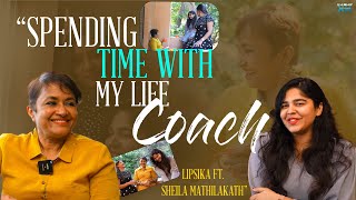 Spending time with my life coach - Lipsika ft. Sheila Mathilakath || Lipsika Bhashyam