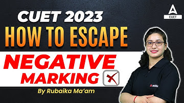 CUET 2023 | How to Escape Negative Marking | Complete Information about Negative and Positive Marks🔥
