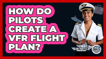How Do Pilots Create A VFR Flight Plan? - Air Traffic Insider