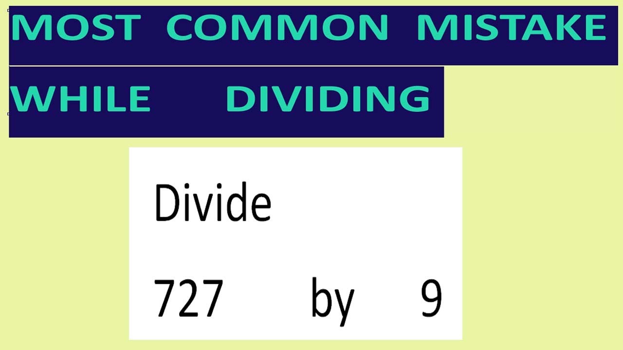 Divide 727 by 9 Most common mistake while dividing