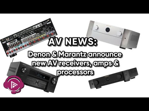 Denon & Marantz announce new AV receivers, amps and processors - is 2 years a better product cycle?