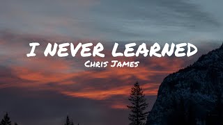 Chris James - I Never Learned (Lyrics)