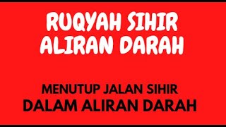 RUQYAH SIHIR ALIRAN DARAH - MENUTUP JALAN SIHIR DALAM PEREDARAN DARAH