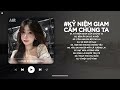 Kỷ Niệm Giam Cầm Chúng Ta Lofi - Một Giây Để Yêu Mà Khi Muốn Quên Anh Mất Cả Đời - Nhạc Chill TikTok