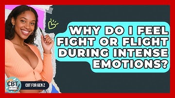 Why Do I Feel Fight Or Flight During Intense Emotions? - CBT for Gen Z