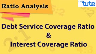 Debt Service Coverage (DSCR) & Interest Coverage Ratio | Ratio Analysis | Letstute Accountancy