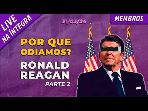 Por que odiamos? Ronald Reagan - Parte 2 | Live na Íntegra