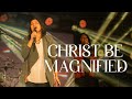 Christ be magnified  world impact worship