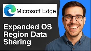 Using Microsoft Edge with expanded OS region data sharing turned On [2025 Easy Guide]
