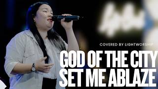 God of this City / Set me Ablaze | covered by #lightworship