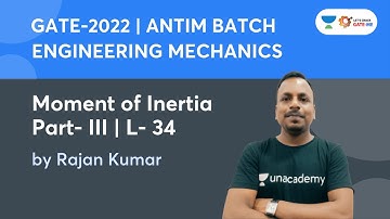 L 34: Moment of Inertia - Part - III | ENGINEERING MECHANICS | Antim Batch | GATE 2022 | Rajan Kumar