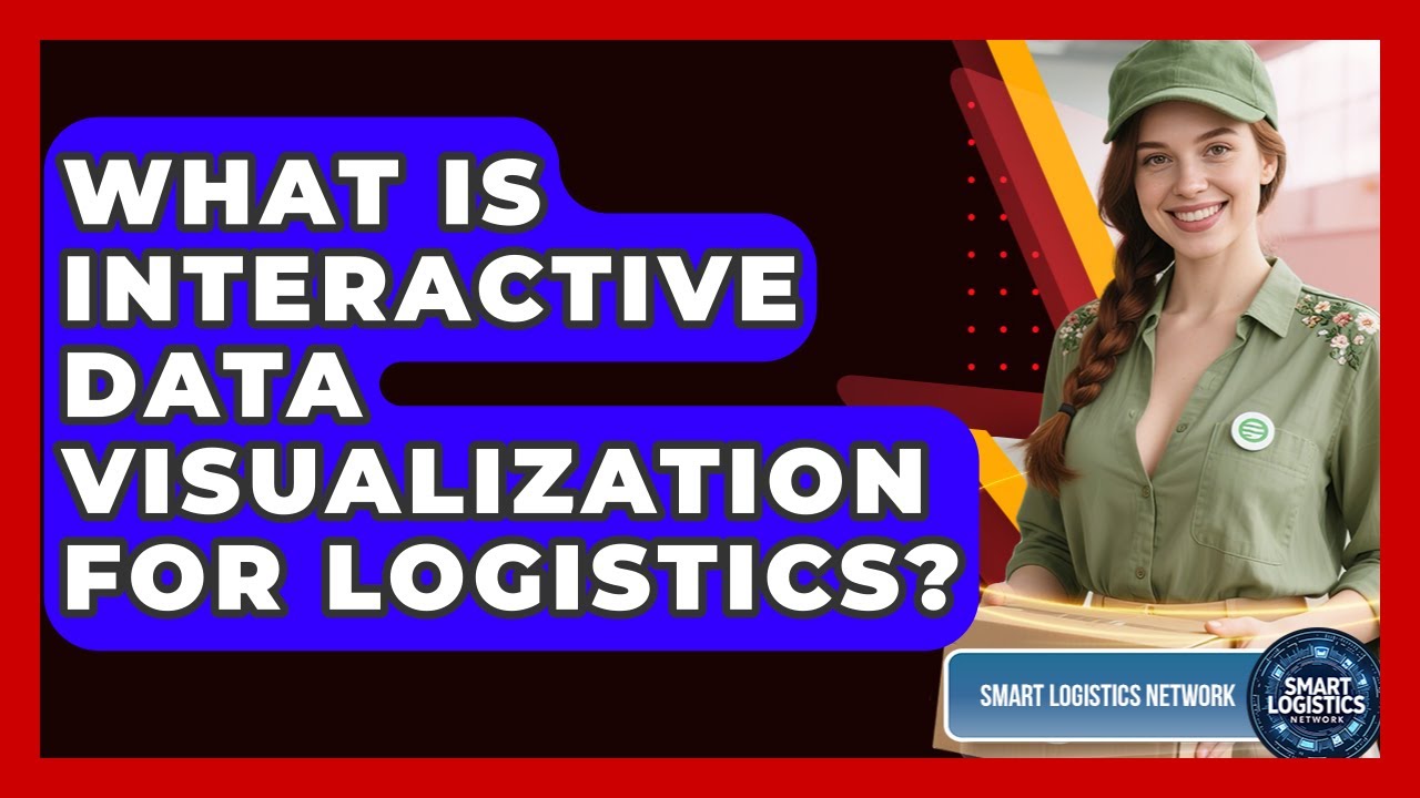 What Is Interactive Data Visualization For Logistics? - Smart Logistics Network