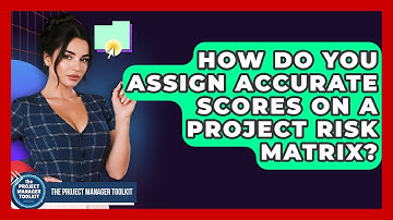 How Do You Assign Accurate Scores On A Project Risk Matrix? - The Project Manager Toolkit