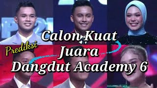 PREDIKSI CALON KUAT JUARA DANGDUT ACADEMY 6 ( KELEBIHAN & KELEMAHANNYA )