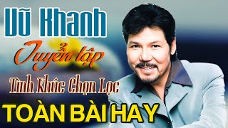 TÌNH KHÚC VŨ KHANH - Vũ Khanh Và Những Bài Tình Ca Hay Nhất Sự Nghiệp Của Ca Sĩ Vũ Khanh