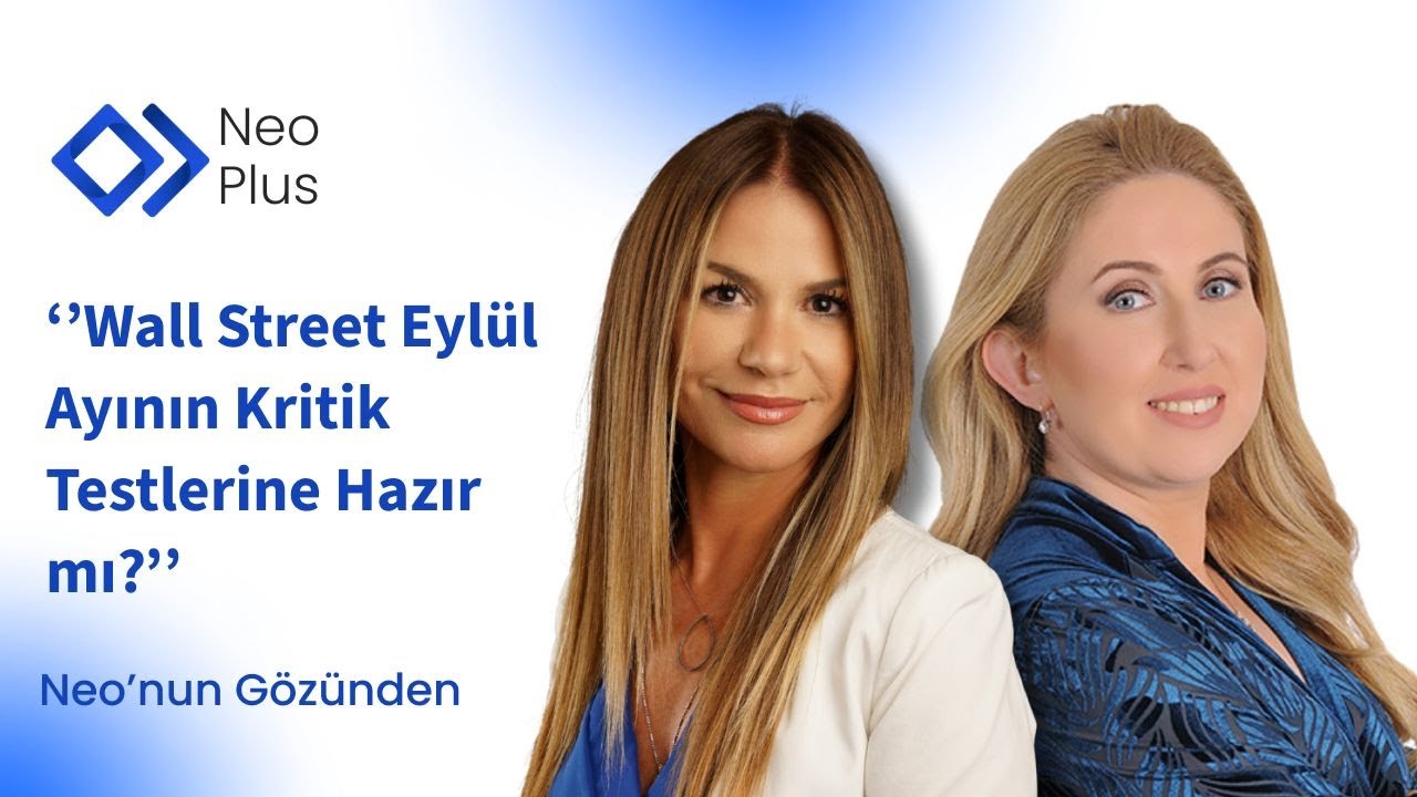 Wall Street Eylül Ayının Kritik Testlerine Hazır mı? / Neo'nun Gözünden