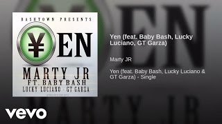 Marty JR, Baby Bash - Yen ft. Lucky Luciano, GT Garza