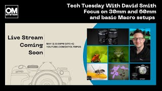 Tech Tuesday with David Smith - Focus on 30mm and 60mm Macro lenses screenshot 5