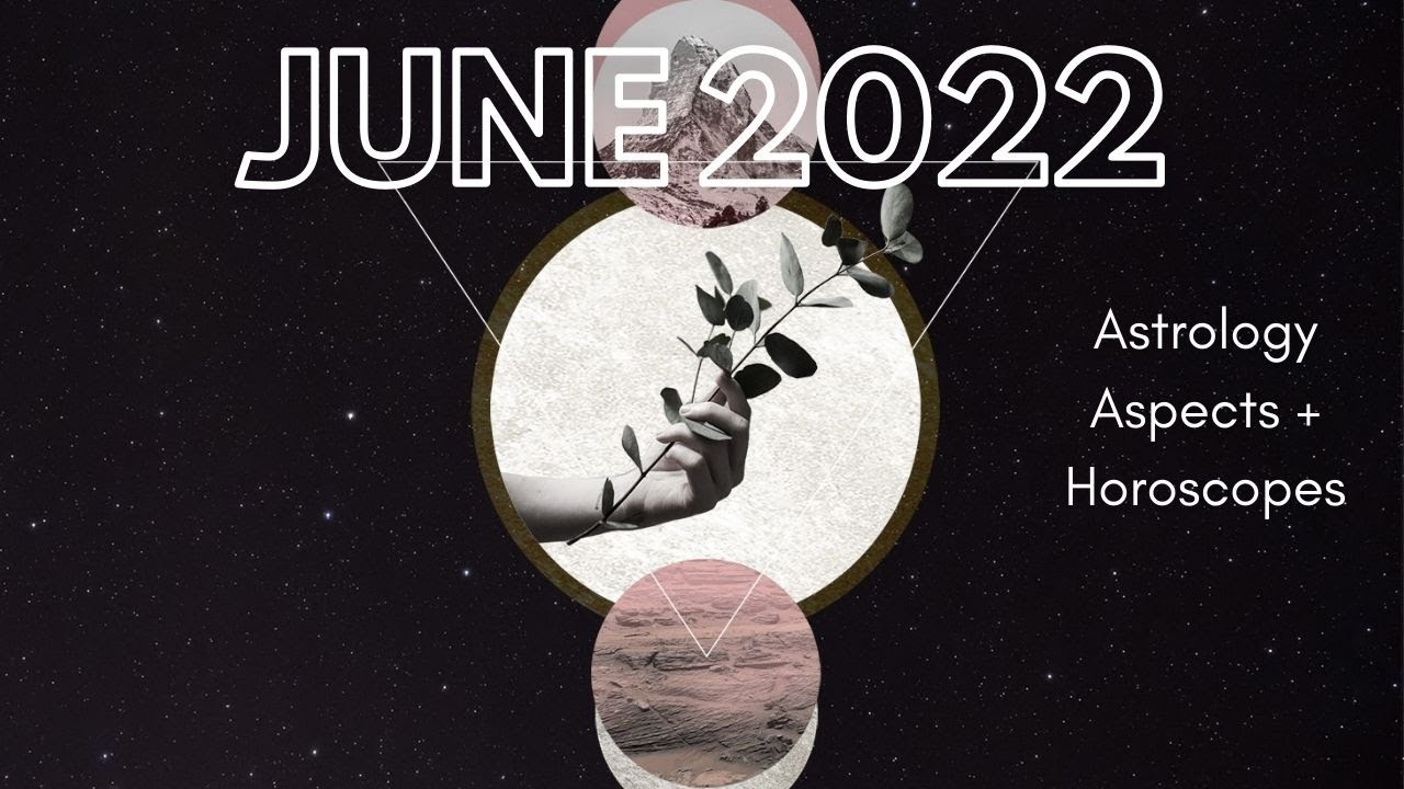 ⭐June 2022 Horoscope for Your Zodiac Sign⭐