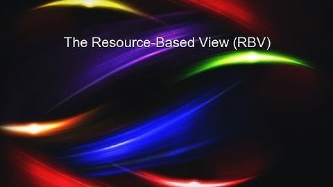 The Resource-Based View (RBV)