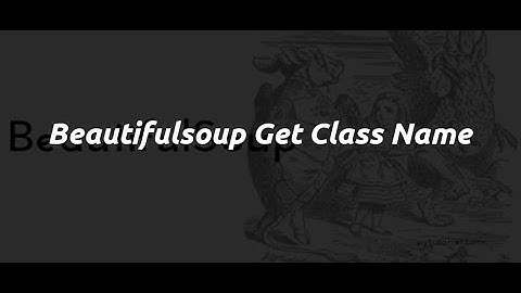 How to Get Class Name in Beautifulsoup