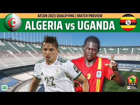 ALGERIA vs UGANDA | The path to AFCON 2023 starts with a new era!