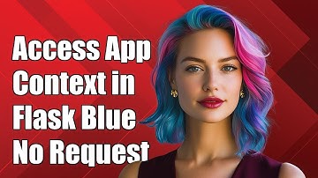 How to Access Application Context in Flask Blueprint Without Request
