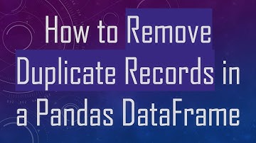 How to Remove Duplicate Records in a Pandas DataFrame