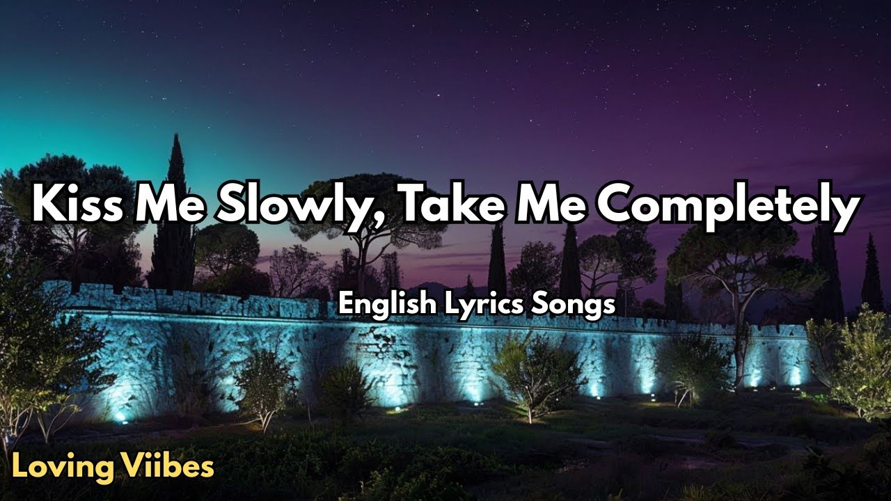 Kiss Me Slowly, Take Me Completely💋English (Lyrics) New Most  Beautiful Love Song  2025