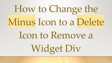 How to Change the Minus Icon to a Delete Icon to Remove a Widget Div
