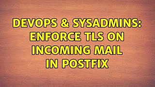 DevOps & SysAdmins: enforce TLS on incoming mail in postfix (2 Solutions!!)