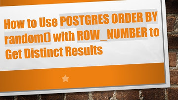 How to Use POSTGRES ORDER BY random() with ROW_NUMBER to Get Distinct Results