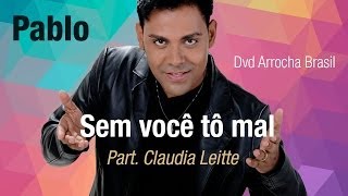 Pablo -- Sem Você Tô Mal - Part. Claudia Leitte (Dvd - Arrocha Brasil) Vídeo Oficial