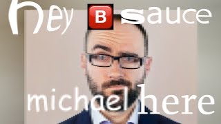 HEY 🅱SAUCE, MICHAEL HERE