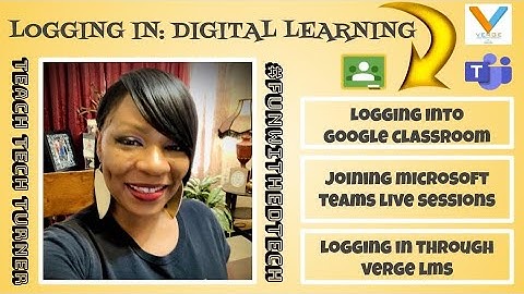 Logging in: Google Classroom and Microsoft Teams through Verge and DCSD Launchpad