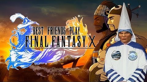 Best Friends Play Final Fantasy X  Wakka