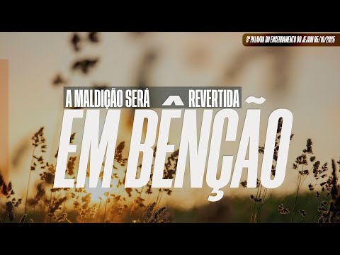 A maldição será revertida em bênção | 8ª Palavra do Encerramento do Jejum 05/10/2025