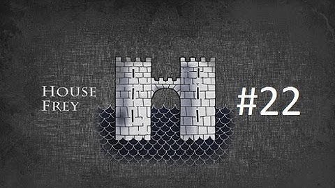 Crusader Kings 2: Game of Thrones mod- Freys Part 22