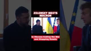 Zelensky Meets Macron to Discuss Ending the War and Stopping Russia