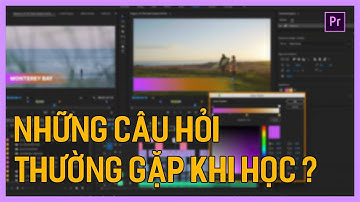 Học dựng phim bằng Adobe Premiere Pro CC 2020 | Những câu hỏi thường gặp | Tú Thanh Blog