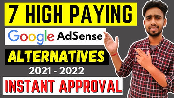 7 High Paying AdSense Alternatives for 2021 - 2022 with Instant Approval