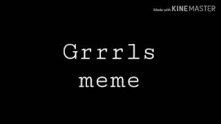 °Grrrls° |meme/collab|