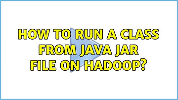 How to run a class from java jar file on Hadoop?
