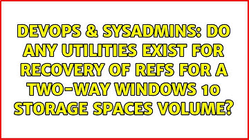 Do any utilities exist for recovery of ReFS for a Two-Way Windows 10 Storage Spaces volume?