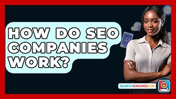 How Do SEO Companies Work? - SearchEnginesHub.com