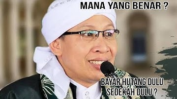 Kajian islam ustad buya yahya -   bayar hutang dulu atau sedekah dulu  ?