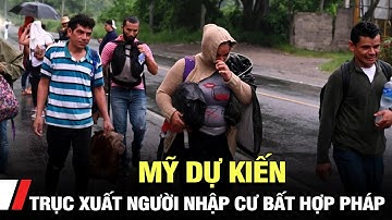 Mỹ dự kiến trục xuất người nhập cư bất hợp pháp