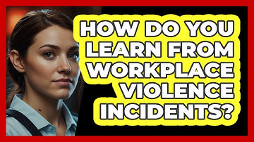 How Do You Learn From Workplace Violence Incidents? - SecurityFirstCorp.com